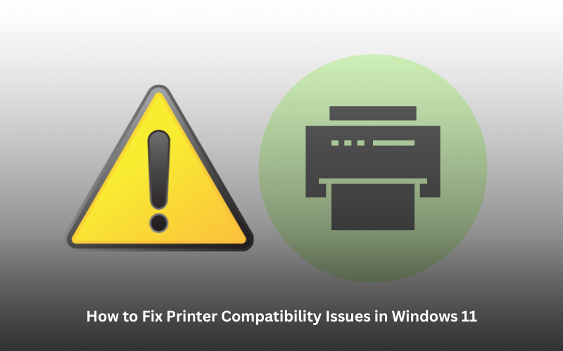 How to Fix Printer Compatibility Issues in Windows 11